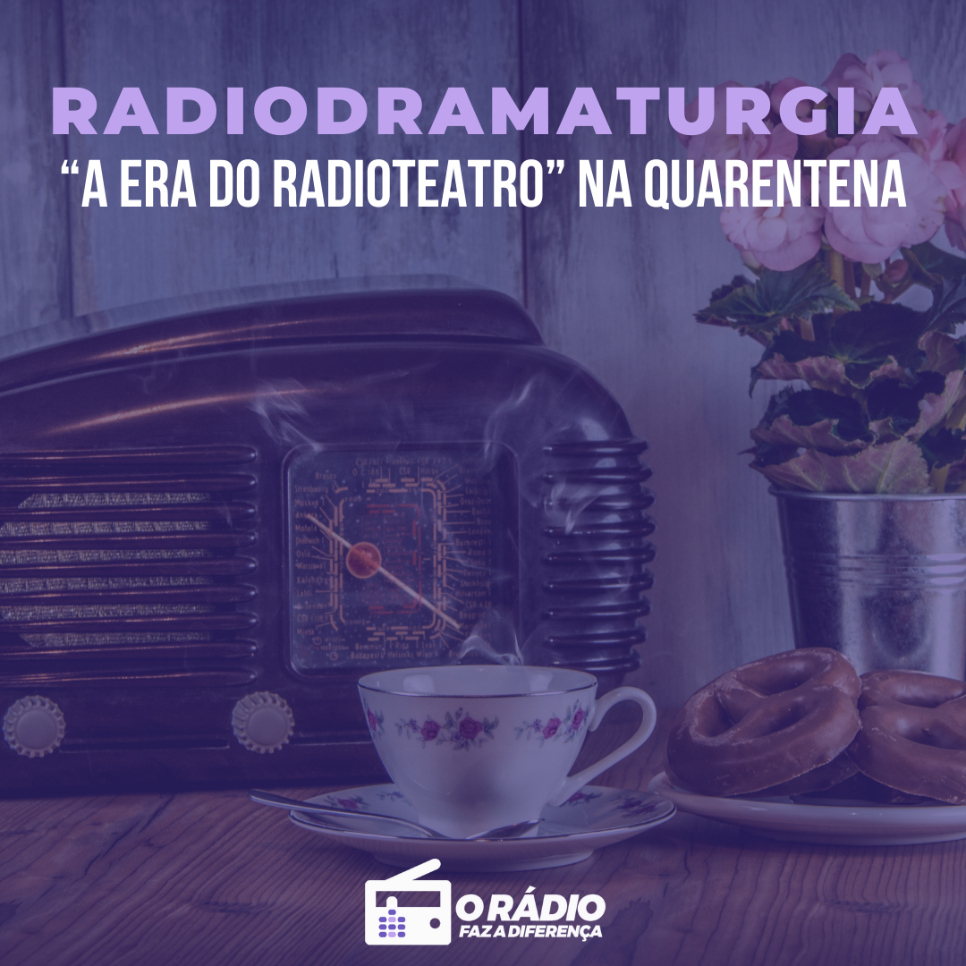 radiodramaturgia: a era do radioteatro na quarentena - audiency - o rádio faz a diferença